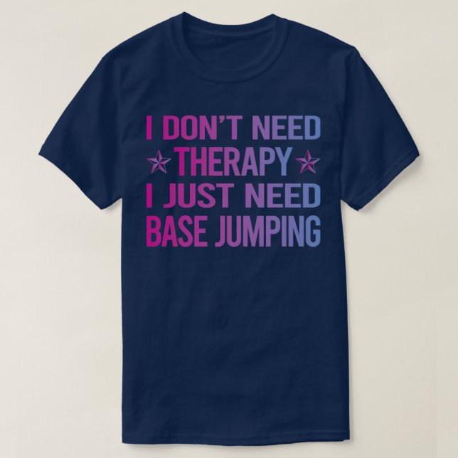 I Dont Need Therapy Base Jumping  T-Shirt (Design Front)