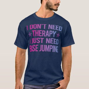 I Dont Need Therapy Base Jumping T-Shirt
