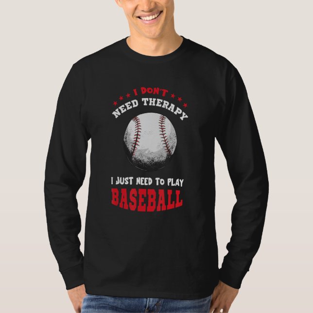 I Don't Need Therapy Baseball Player Softball Base T-Shirt (Front)