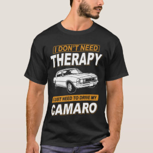 I DON'T NEED THERAPY Chevrolet Camaro 1966 To 68 T-Shirt