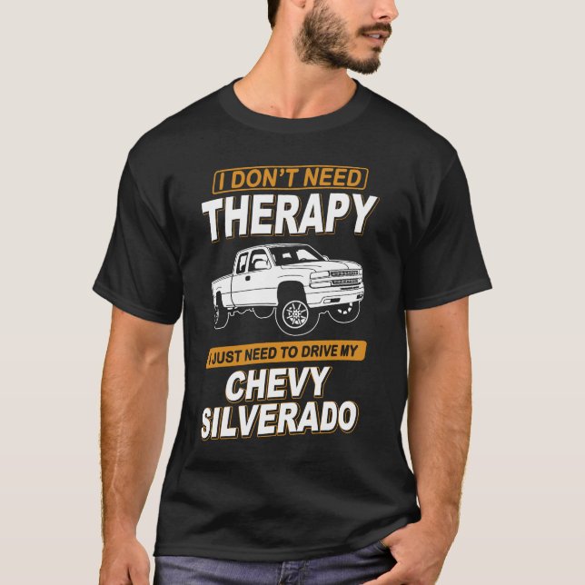 I DON'T NEED THERAPY Chevrolet Silverado 2000 T-Shirt (Front)