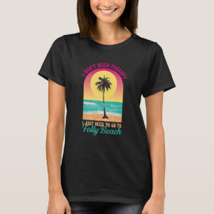 I Don't Need Therapy Folly Beach Ocean South Carol T-Shirt