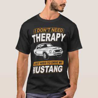 I DON'T NEED THERAPY Ford Mustang 1967 - 1968 Gt50 T-Shirt
