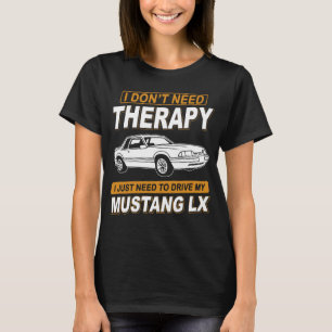 I DON'T NEED THERAPY Ford Mustang 1993 Lx 3 T-Shirt