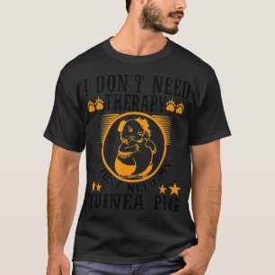 I Dont Need Therapy Funy Animal Guinea Pig Pet Lo T-Shirt