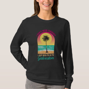 I Don't Need Therapy Galveston Beach Texas Ocean S T-Shirt