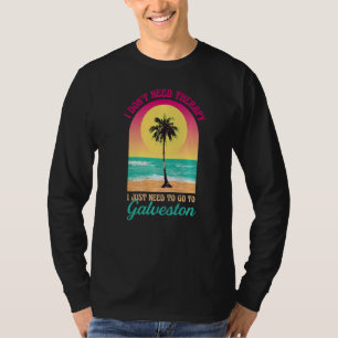 I Don't Need Therapy Galveston Beach Texas Ocean S T-Shirt