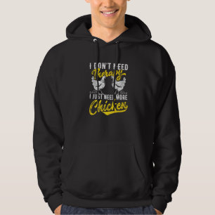 I Dont Need Therapy I Have Chickens Chicken Farme Hoodie