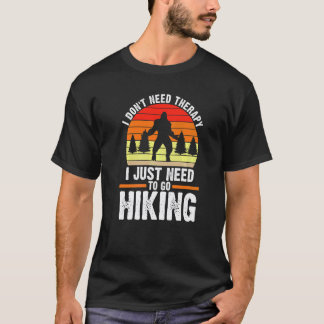 I Don't Need Therapy I Just Hiking Mountain T-Shirt