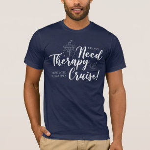 I Don't Need Therapy I Just Need A Cruise Nautical T-Shirt