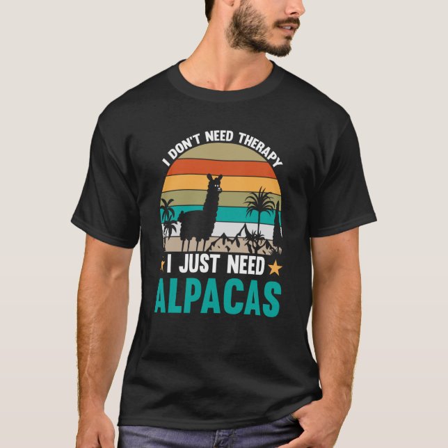 I Don't Need Therapy I Just Need Alpacas T-Shirt (Front)