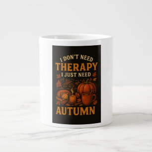 I don't need therapy, I just need Autumn Large Coffee Mug