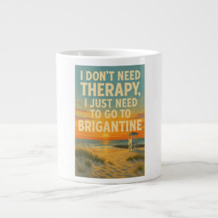 I don't need therapy, I just need Brigantine Large Coffee Mug