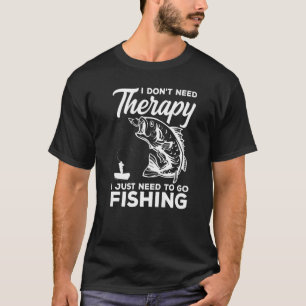 I Don't Need Therapy I Just Need Fishing Ice Fishe T-Shirt