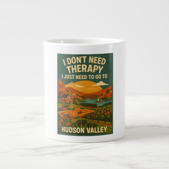I don't Need Therapy, I just need Hudson Valley Large Coffee Mug (Front)