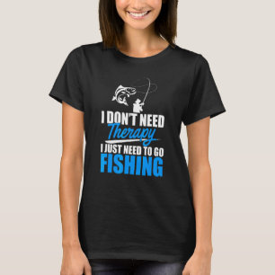 I Don't Need Therapy I Just Need Ice Fishing Fishe T-Shirt