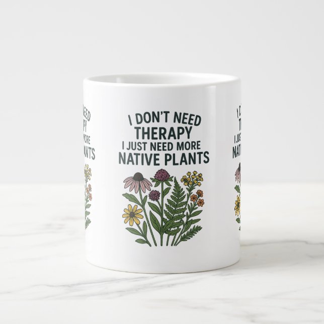 I Don't Need Therapy, I Just Need More Native Plan Large Coffee Mug (Front)