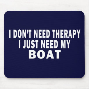 I don't need therapy. I just need my boat - funny Mouse Pad