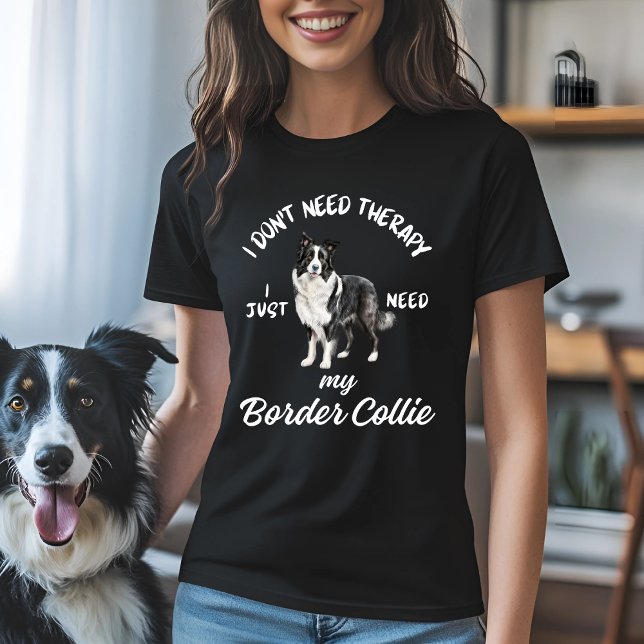 I Don't Need Therapy, I Just Need My Border Collie T-Shirt (Creator Uploaded)