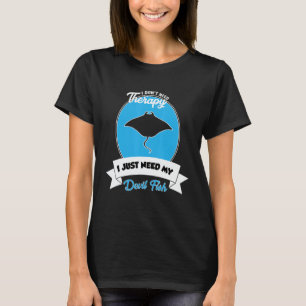 I Don't Need Therapy I Just Need My Devil Fish T-Shirt