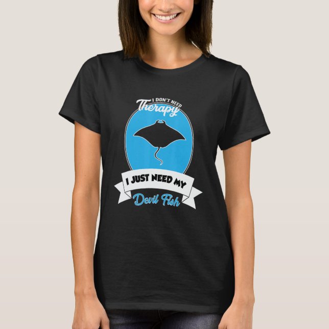 I Don't Need Therapy I Just Need My Devil Fish T-Shirt (Front)