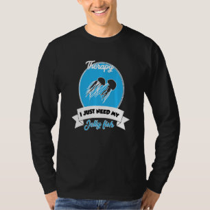I Don't Need Therapy I Just Need My Jelly Fish T-Shirt