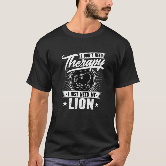 I Dont Need Therapy I Just Need My Lion Zoo Animal T-Shirt (Front)