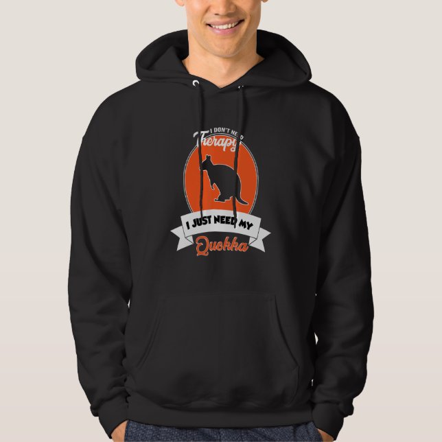 I Don't Need Therapy I Just Need My Quokka Hoodie (Front)