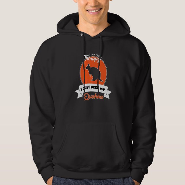 I Don't Need Therapy I Just Need My Quokka   Hoodie (Front)