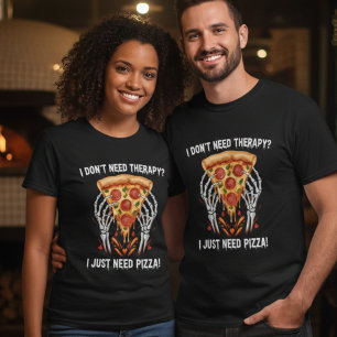 I Don't Need Therapy I Just Need Pizza! T-Shirt