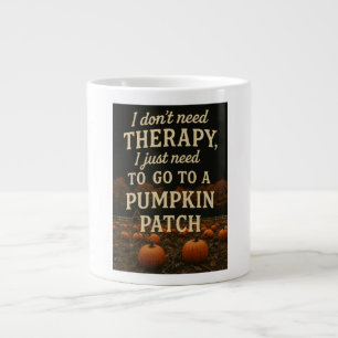 I don't need therapy, I just need pumpkin patch Large Coffee Mug