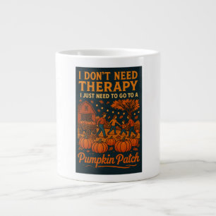 I don't need therapy, I just need pumpkin patch Large Coffee Mug
