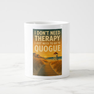 I don't need therapy, I just need Quogue Large Coffee Mug