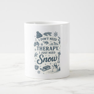 I don't need therapy, I just need snow Large Coffee Mug