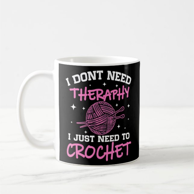 I Don't Need Therapy I Just Need To Crochet   Croc Coffee Mug (Left)