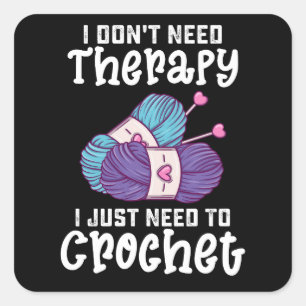 I Don't Need Therapy I Just Need To Crochet Square Sticker