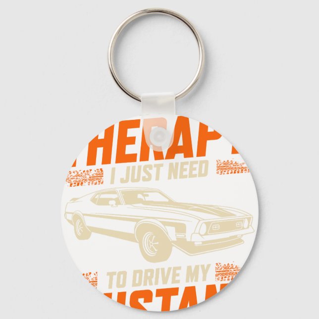 I Don't Need Therapy I Just Need To Drive My Musta Key Ring (Front)
