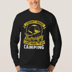 I Dont Need Therapy I Just Need To Go Camping 2 T-Shirt