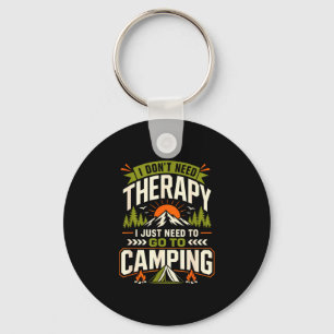 I dont need therapy i just need to go camping  key ring
