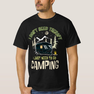 i don't need therapy i just need to go camping T-Shirt