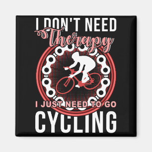 I Don't Need Therapy I Just Need To Go Cycling Magnet
