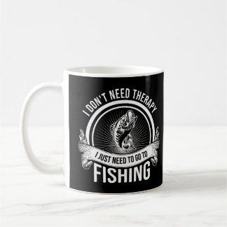 I Don't Need Therapy I Just Need To Go Fishing Coffee Mug
