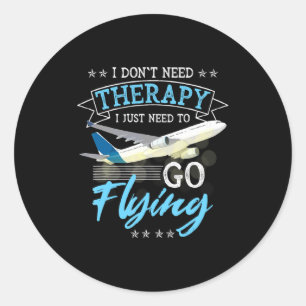 I Dont Need Therapy I Just Need To Go Flying Lo Classic Round Sticker