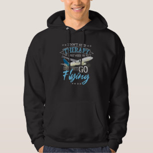 I Don't Need Therapy I Just Need To Go Flying Pilo Hoodie