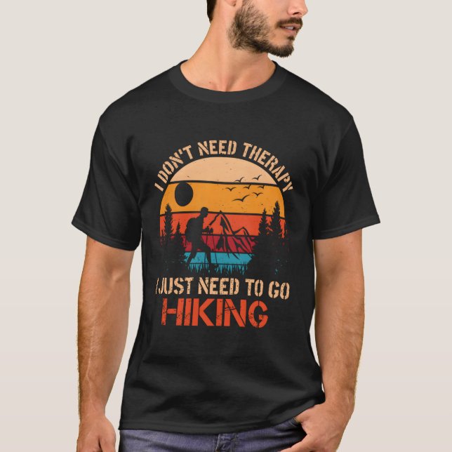 I Don'T Need Therapy I Just Need To Go Hiking Camg T-Shirt (Front)