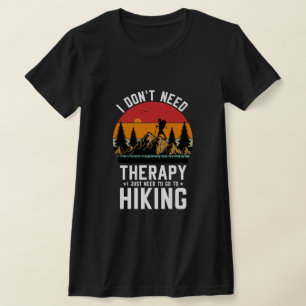 I Don't Need Therapy I Just Need To Go Hiking T-Shirt