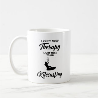 I DON'T NEED THERAPY I JUST NEED TO GO KITESURFING COFFEE MUG