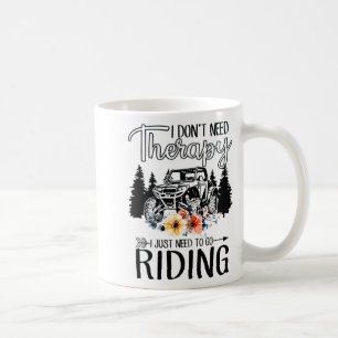 I Dont Need Therapy I Just Need To Go Riding Utv Coffee Mug