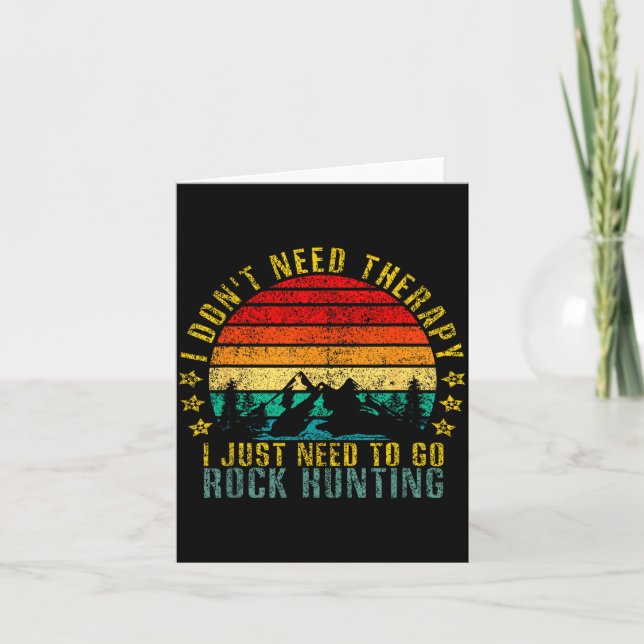 I Don't Need Therapy I Just Need To Go Rock Huntin Card (Front)