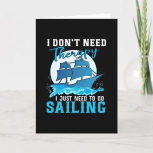 I dont need therapy i just need to go sailing- card